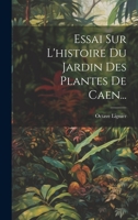 Essai Sur L'histoire Du Jardin Des Plantes De Caen... 1120443504 Book Cover