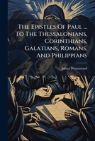 The Epistles Of Paul ... To The Thessalonians, Corinthians, Galatians, Romans, And Philippians... 1279484799 Book Cover