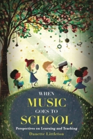 When Music Goes to School: Perspectives on Learning and Teaching 147581335X Book Cover