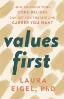 Values First: How Knowing Your Core Beliefs Can Get You the Life and Career You Want 1544528833 Book Cover