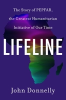 Lifeline: The Story of Pepfar, the Greatest Humanitarian Initiative of Our Time 0063483084 Book Cover
