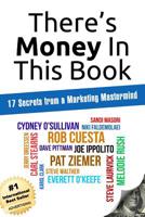 There's Money In This Book: 17 Secrets from a Marketing Mastermind 1502382946 Book Cover