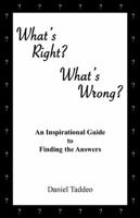 What's Right? What's Wrong?: An Inspirational Guide to Finding the Answers 1926918517 Book Cover