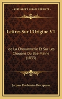 Lettres Sur L'Origine V1: De La Chouannerie Et Sur Les Chouans Du Bas-Maine (1833) 1167681835 Book Cover