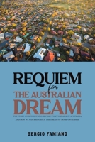 Requiem for the Australian Dream: The Story on How Housing Became Unaffordable in Australia, and How We Can Bring Back the Dream of Home Ownership 1035895374 Book Cover