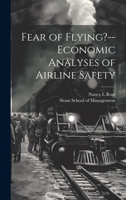 Fear of Flying?--Economic Analyses of Airline Safety 1019501685 Book Cover