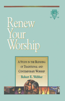 Renew Your Worship: A Study in Blending of Traditional and Contemporary Worship 1565632567 Book Cover