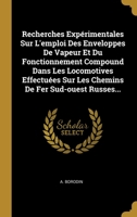 Recherches Exp�rimentales Sur L'emploi Des Enveloppes De Vapeur Et Du Fonctionnement Compound Dans Les Locomotives Effectu�es Sur Les Chemins De Fer Sud-ouest Russes... 1012004287 Book Cover
