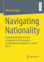 Navigating Nationality: Exploring the Role and Uses of National Self-Description for Zimbabwean Migrants in South Africa 3658438495 Book Cover
