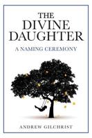 The Divine Daughter: A Naming Ceremony 152553906X Book Cover