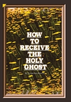 How to Receive the Holy Ghost 1984576348 Book Cover