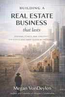 Building a Real Estate Business That Lasts: Systems, Ethics, and Strategy for Agents Who Want to Stay in the Saddle B0GPJDJP98 Book Cover