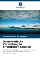 Demokratische Verwaltung in öffentlichen Schulen: Dieses Buch ist das Ergebnis einer Masterarbeit, die in drei Schulen in der Stadt Arraias, Tocantins, durchgeführt wurde. 6206217019 Book Cover