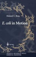 E. coli in Motion (Biological and Medical Physics, Biomedical Engineering) 0387008888 Book Cover