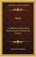 Steel: Its Selection, Annealing, Hardening And Tempering 1164400657 Book Cover