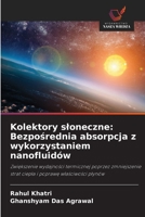 Kolektory sloneczne: Bezposrednia absorpcja z wykorzystaniem nanofluidów: Zwiekszenie wydajnosci termicznej poprzez zmniejszenie strat ciepla i poprawe wlasciwosci plynów (Polish Edition) 620866103X Book Cover