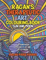 Ragan's Therapeutic Art Colouring Book: Sun and Moon 1779628412 Book Cover