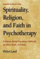 Spirituality, Religion, and Faith in Psychotherapy: Evidence-Based Expressive Methods for Mind, Brain, and Body 0190616466 Book Cover