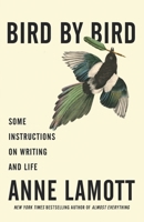 Bird by Bird: Some Instructions on Writing and Life