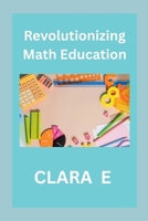 Revolutionizing Math Education 7678244932 Book Cover