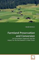 Farmland Preservation and Conversion: An Econometric Approach and the Impact for the Northeastern United States 3639125681 Book Cover