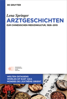 Arztgeschichten: Zur Chinesischen Medizinkultur 1926-2015 (Welten Ostasiens / Worlds of East Asia / Mondes De L’extrême Orient) 3110447878 Book Cover