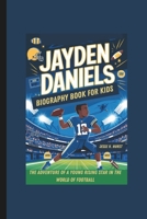 JAYDEN DANIELS Biography Book For Kids The Adventure of a Young Rising Star in the World of Football B0DTFMBVKW Book Cover