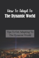 How To Adapt To The Dynamic World: Tips To Get Adapting To The Dynamic World: Beat The Robots B09BGPD76Y Book Cover