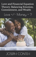 Love and Financial Equation Theory: Balancing Emotion, Commitment, and Wealth: Love +/- Money = ? B0GYDL3X43 Book Cover