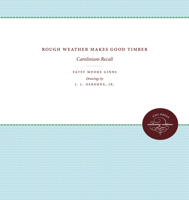 Rough Weather Makes Good Timber: Carolinians Recall 0807812889 Book Cover