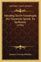 Inleyding Tot De Grondregels Der Vlaemsche Spraek- En Spelkonste (1795) 1166149269 Book Cover