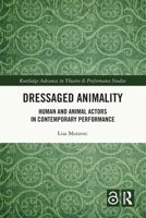 Dressaged Animality: Human and Animal Actors in Contemporary Performance 1032574887 Book Cover