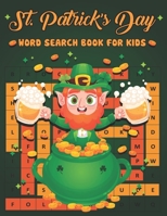 St. Patrick's Day Word Search Book For Kids: Fun St. Patriks Day Easy to Hard Levels Word Search Activity Book for Kids with Find more than 700 words for Kids 8-12 Years Old Easy for Children B09SNSNPZB Book Cover