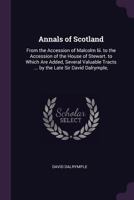Annals of Scotland: From the Accession of Malcolm III to the Accession of the House of Stewart 1170440886 Book Cover
