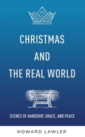 Christmas and the Real World: Scenes of Hardship, Grace, and Peace B0BL4XM8XN Book Cover