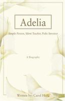 Adelia: Simple Person, Silent Teacher, Polio Survivor 0595418031 Book Cover