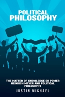 The matter of knowledge or power Heinrich Meyer and political philosophy 1805240471 Book Cover