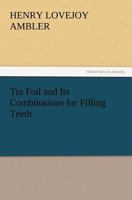 Tin Foil and Its Combinations for Filling Teeth 3847213806 Book Cover