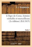 L'Ogre de Corse, Histoire Va(c)Ritable Et Merveilleuse Partie 1 2013744927 Book Cover