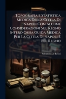 Topografia E Statistica Medica Della Cittla Di Napoli Con Alcune Considerazioni Sul Regno Intero Ossia Guida Medica Per La Cittla Di Napoli E Pel Regno (Italian Edition) 1025047400 Book Cover