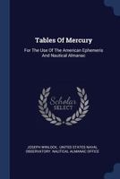 Tables of Mercury: For the Use of the American Ephemeris and Nautical Almanac 3337332455 Book Cover
