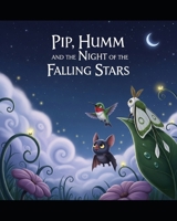 Pip, Humm, and the Night of the Falling Stars (The Friendship Adventures of Pip and Humm!) B0FP4CG7NT Book Cover