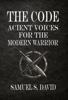 The Code: Ancient Voices for the Modern Warrior 1067361979 Book Cover