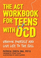 The ACT Workbook for Teens with OCD: Unhook Yourself and Live Life to the Full 1787750833 Book Cover