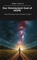 Our Omniscient God of HOPE, How far does God choose to see? B0GR1XSMT3 Book Cover