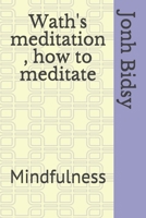 Wath's meditation , how to meditate: Mindfulness 1697896812 Book Cover