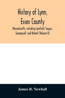 History of Lynn, Essex County, Massachusetts: Including Lynnfield, Saugus, Swampscot, and Nahant, (1864 - 1893); Volume II 1016335989 Book Cover