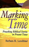 Marking Time: Preaching Biblical Stories in Present Tense 0687046203 Book Cover