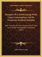 Synopsis of a Forthcoming Work Upon Consumption and Its Numerous Kindred Maladies: With Tracings of 0526813423 Book Cover