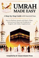 Umrah Made Easy: A Step-by-Step Guide with Essential Duas: How to Perform Umrah with Dua’s, Clear Instructions, and Spiritual Guidance in English with Arabic Supplications B0GKVFK8M8 Book Cover